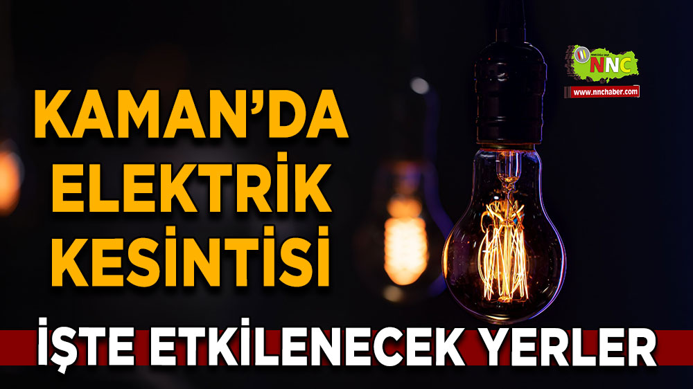 Kırşehir Kaman  2 Ekim 2024 Çarşamba elektrik kesintisi etkilenecek yerler