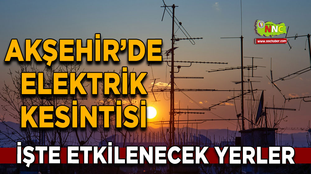 Konya Akşehir 28 Ekim 2024 Pazartesi elektrik kesintisi etkilenecek yerler