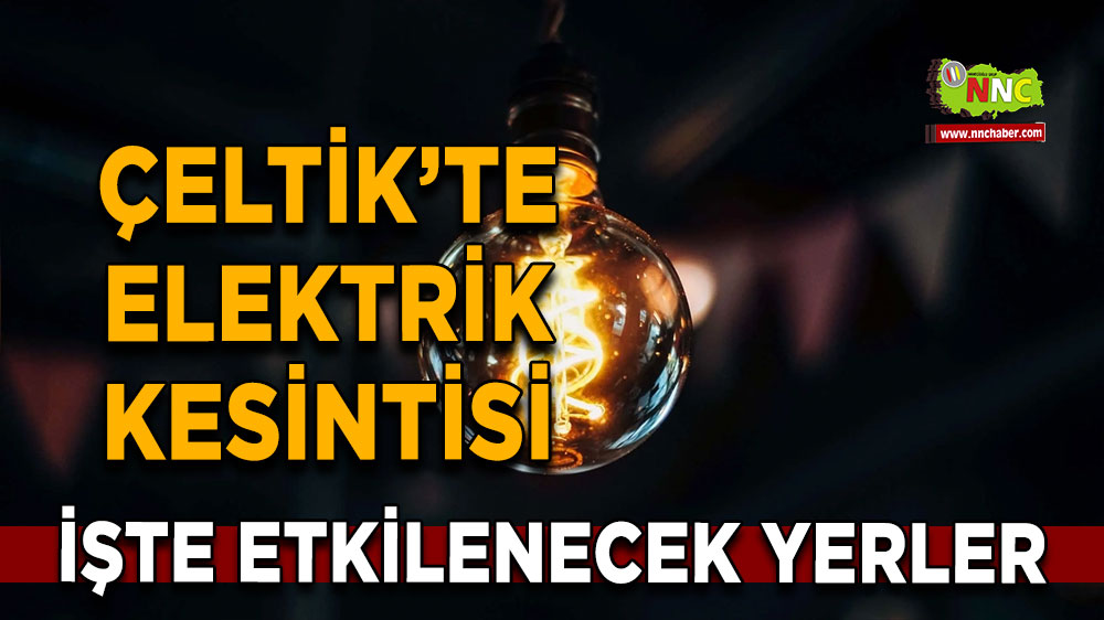 Konya Çeltik 15 Şubat 2025 Cumartesi elektrik kesintisi etkilenecek yerler