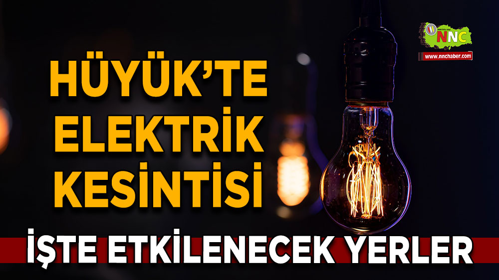 Konya Hüyük 12 Şubat 2025 Çarşamba elektrik kesintisi etkilenecek yerler