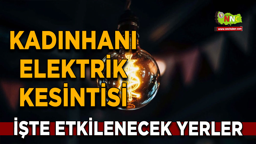 Konya Kadınhanı 19 Şubat 2025 Çarşamba elektrik kesintisi etkilenecek yerler