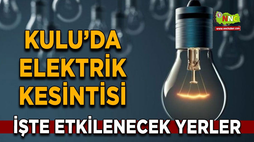 Konya Kulu 24 Ekim 2024 Perşembe elektrik kesintisi etkilenecek yerler