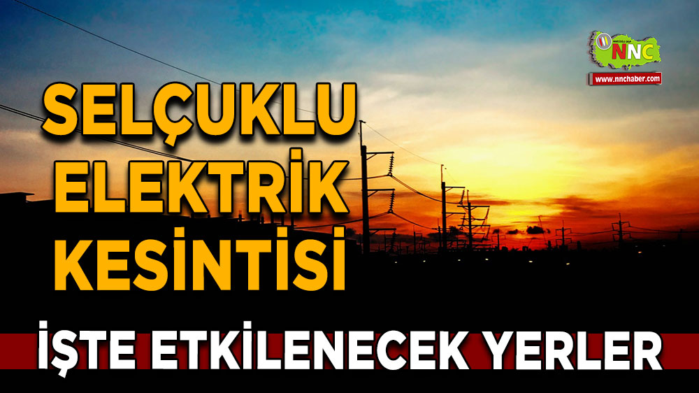 Konya Selçuklu 16 Mart 2025 Pazar elektrik kesintisi etkilenecek yerler