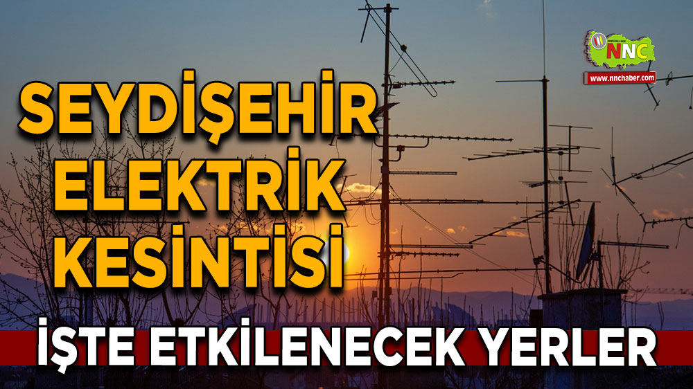 Konya Seydişehir  2 Kasım 2024 Cumartesi elektrik kesintisi etkilenecek yerler