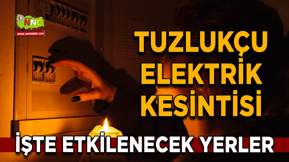 Konya Tuzlukçu 25 Eylül 2024 Çarşamba elektrik kesintisi etkilenecek yerler