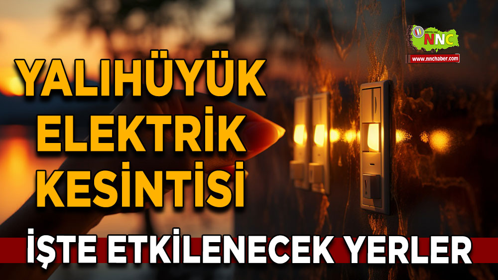 Konya Yalıhüyük 12 Ekim 2024 Cumartesi elektrik kesintisi etkilenecek yerler