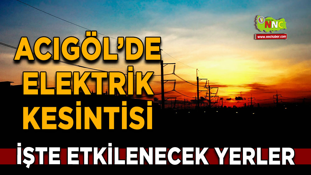 Nevşehir Acıgöl 24 Ekim 2024 Perşembe elektrik kesintisi etkilenecek yerler