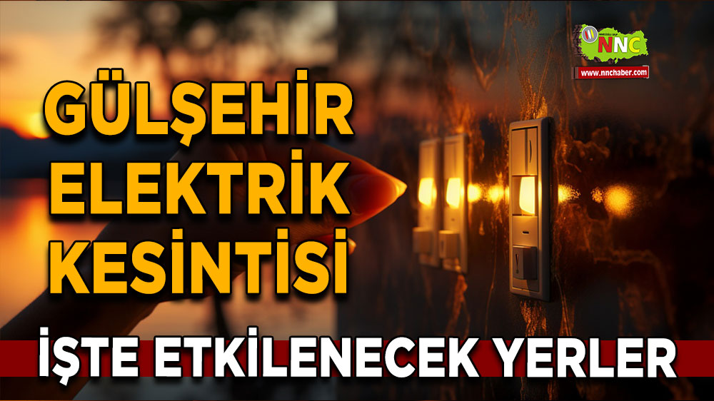 Nevşehir Gülşehir 24 Ekim 2024 Perşembe elektrik kesintisi etkilenecek yerler