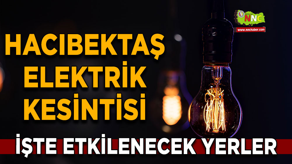 Nevşehir Hacıbektaş 16 Mart 2025 Pazar elektrik kesintisi etkilenecek yerler