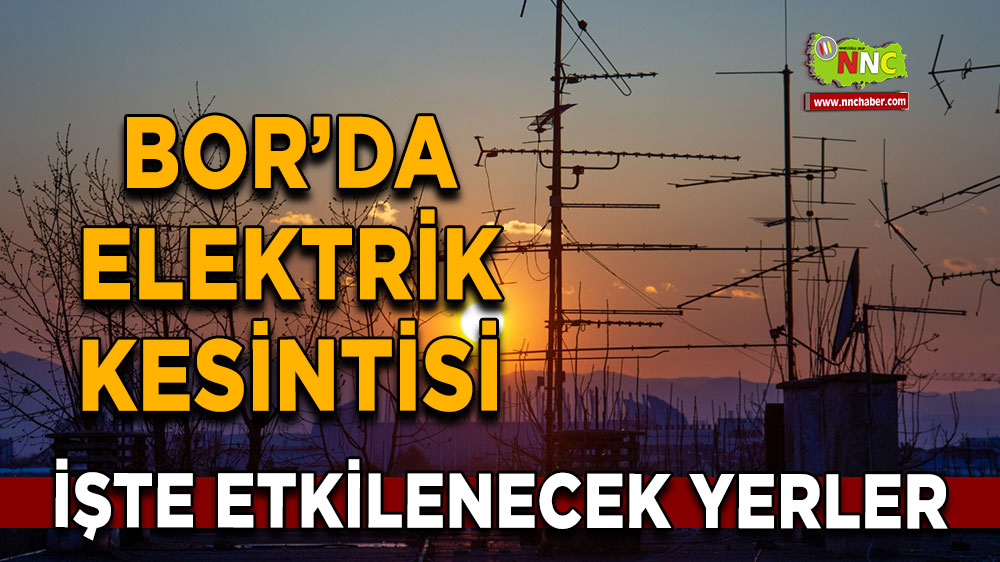 Niğde Bor 10 Ekim 2024 Perşembe elektrik kesintisi etkilenecek yerler