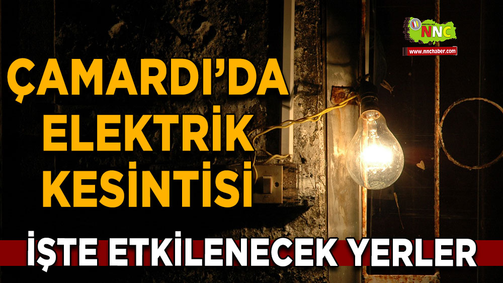 Niğde Çamardı 30 Ekim 2024 Çarşamba elektrik kesintisi etkilenecek yerler