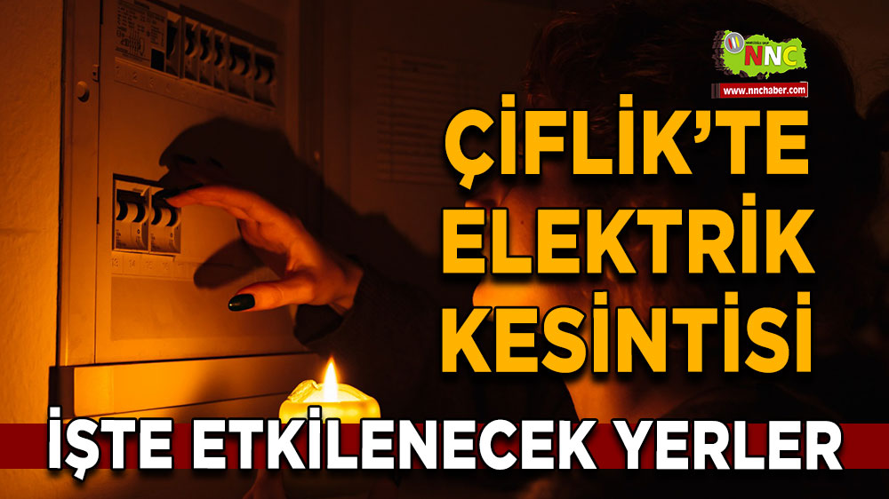 Niğde Çiftlik 19 Mart 2025 Çarşamba elektrik kesintisi etkilenecek yerler