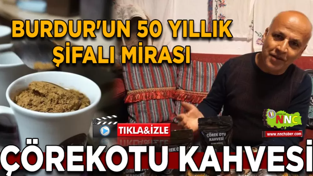 Burdur'un 50 yıllık şifalı mirası Çörekotu kahvesi