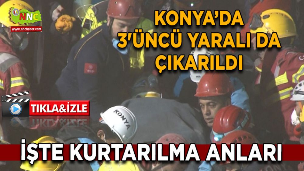 Konya’da umutlar yeşeriyor Çöken binadan 3. kişi de sağ çıkarıldı!