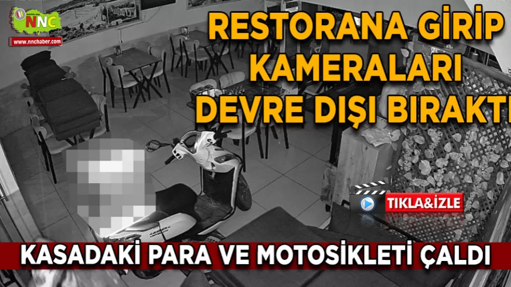 Restorana girip kameraları devre dışı bıraktı Kasadaki para ve motosikleti çaldı